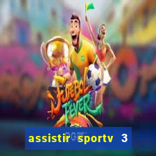 assistir sportv 3 ao vivo